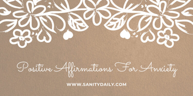 25 Positive Affirmations For Anxiety You Must Try