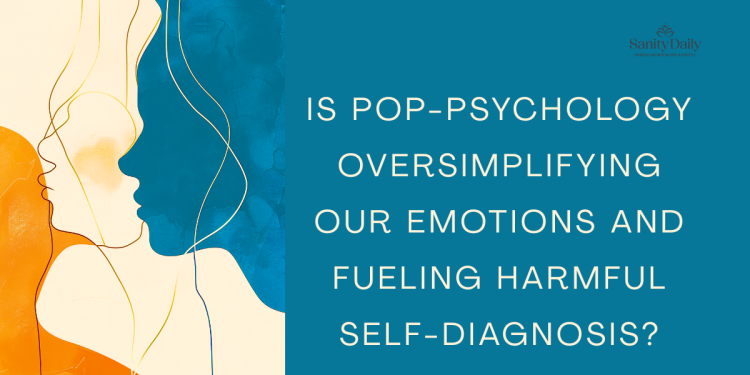 Is Pop-psychology Is Oversimplifying Our Emotions And Fueling Harmful Self-diagnosis?