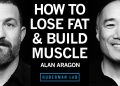 How to Lose Fat & Gain Muscle With Nutrition | Alan Aragon