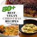 50+ Vegan Christmas Dinner Recipes (Vegetarians Welcome!)