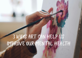 How Can ART Help Us Improve Our Mental Health? In 3 Ways
